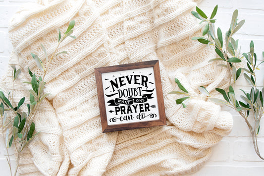 Never Doubt What Prayer Can Do | Wood Sign for Home | Christian Home Decor