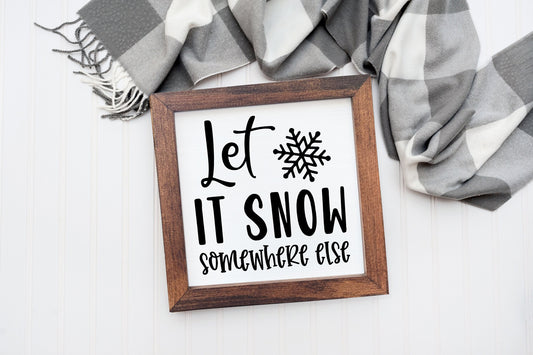 Let it Snow Somewhere Else Wood Sign | Winter Decor| Snowflakes | Entryway Decor